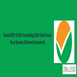 Kerala NEET AYUSH Counselling 2024 Sixth Round Stray Vacancy Allotment Announced
